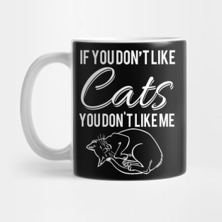 If You Don't Like Cats, You Don't like Me Mug